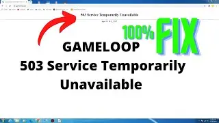 Gameloop 503 Service Temporarily Unavailable Fix