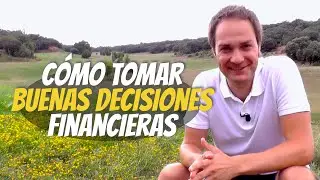 Cómo tomar mejores decisiones financieras