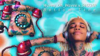 Waves On Waves x SHKHR - "Bottom Line"