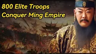 800 Elite Troops Conquer Ming Empire! Zhu Di's Terrifying Might, China's Most Incredible Battle!