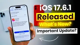 iOS 17.6.1 Released | What’s New? Should you update?