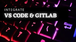 Gitlab and Vs code integration