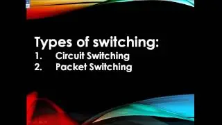 Circuit Switching and Packet Switching