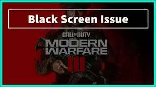 Call of Duty: Modern Warfare III Game Black Screen / White  Issue