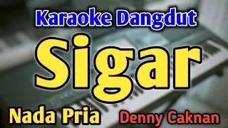 SIGAR - KARAOKE || NADA PRIA COWOK || Dangdut Koplo || Denny Caknan || Live Keyboard