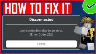 ROBLOX ERROR CODE 272 FIX (NEW) | How To Fix Lost Connection Due to an Error in Roblox