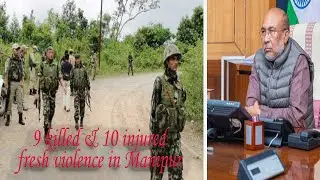 9  killed & 10 injured fresh violence in Manipur