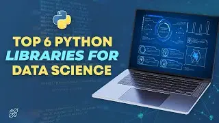 Top 6 Python Libraries for Data Science | Python Explained