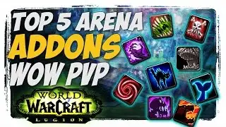 TOP 5 ARENA ADDONS!! WoW PVP LEGION PATCH 7.1