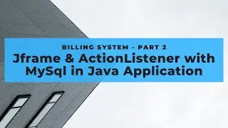 Java Application using Java language and MySql Database | Billing System | Part 2