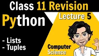 5. Lists and Tuples | Python for Class 12 Board | Revision of Class 11th