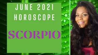 SCORPIO HOROSCOPE MONTHLY 2021 JUNE
