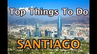 Top Things To Do in Santiago, Chile 4k