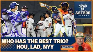 Who has the best BIG 3? HOU, NYY or LAD?