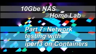 10Gbe NAS Home Lab Part 7: Network testing with iperf3 on containers