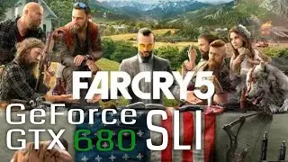 Far Cry 5 Dual GTX 680 SLI in 2022 FPS Benchmark