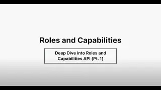 Role API and User Accessibility - Deep dive into Roles and Capabilities, Pt 1