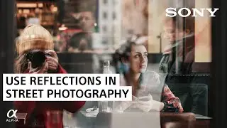 Street Photography Tip: Using Reflections | Sony Alpha Universe