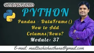 Lecture 37: Pandas DataFrame | How to Add Columns | Rows? || by Ashish Asthana