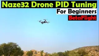 Naze32 Quadcopter Drone PID tuning using Betaflight, How to PID Tune your Drone