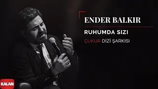 Ender Balkır - Ruhumda Sızı [ Çukur Dizi Şarkısı © 2019 Kalan Müzik ]