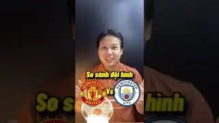 So sánh đội hình mạnh nhất MU vs Man City