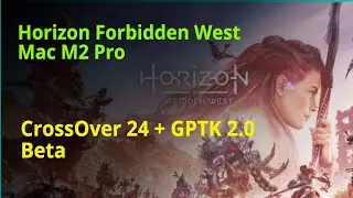 Horizon Forbidden West on Mac M2 Pro Apple Silicon First Impressions | CrossOver 24 + GPTK 2.0 Beta