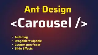 How to Use Ant Design Carousel Component | Autoplay | Next, Previous and Jump to a Carousel Slide