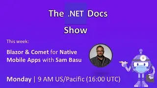 The .NET Docs Show - Blazor & Comet ☄️ for Native Mobile Apps with Sam Basu