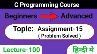 L-100 Assignment -15 | Problem Solved in C | C Programming Course | Beginners to Advanced in c