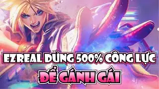 TÁN GÁI THÌ DỄ, CHƠI GAME VỚI GÁI MỚI KHÓ, THROW EZREAL DÙNG 500% CÔNG LỰC ĐỂ GÁNH GÁI!