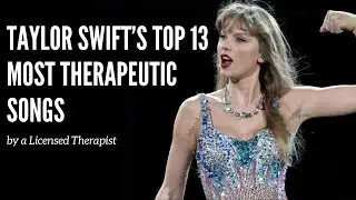 Taylor Swift's 13 Most Therapeutic Songs