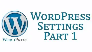 WordPress 11:  WordPress Settings Part 1