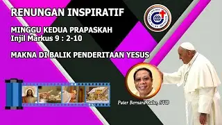 Makna Di Balik Penderitaan Yesus - Renungan Inspiratif Minggu ke 2 Masa Prapaskah, 25 Februari 2025.