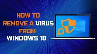 How to remove virus from windows 10 in 2023