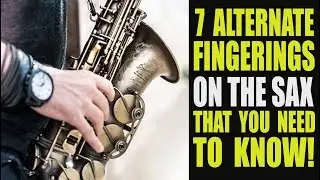 7 ALTERNATE FINGERINGS ON THE SAX THAT YOU NEED TO KNOW!