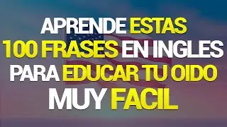 🚀✨ SI APRENDES ESTAS +100 FRASES ÚTILES PODRÁS EDUCAR TU OIDO EN INGLÉS ✨ 👨‍🏫