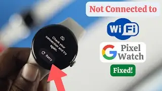 Google Pixel Watch Wi-Fi Networks Not Working! Fix 369