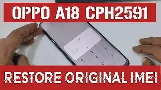 OPPO A18 CPH2591 Restore Original IMEI | IMEI Null Fixed