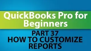 QuickBooks Training Tutorial - Part 37 - How to Customize Reports in QuickBooks