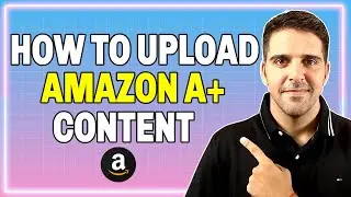 2021 | How To Upload Amazon A+ Content on Seller Central