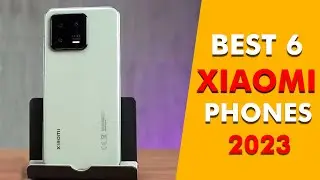 6 Best Xiaomi Phones in 2023