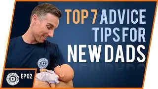 Top 7 Tips For New Dads | Advice On Becoming a New Dad | Dad University