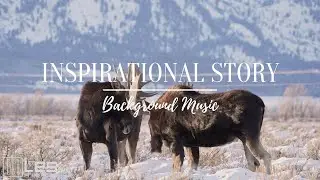 Inspirational Story : Cinematic Epic Inspirational Background Music