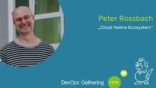 DevOps Gathering 2020 | Cloud Native Ecosystem by Peter Rossbach