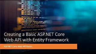 ASP.NET Core Web API Basics: Creating a Basic ASP.NET Core Web API with Entity Framework