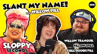 Sloppy Seconds: Slant My Name! w/ Willow Pill