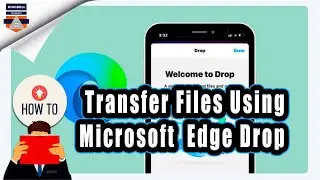 How to Transfer Files using Microsoft Edge Drop 2023 | Edge Drop features