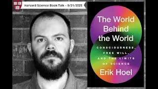 Erik Hoel, "The World Behind the World: Consciousness, Free Will, and the Limits of Science"