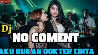 DJ NO COMENT !!! AKU BUKAN DOKTER CINTA - REMIX TIK TOK VIRAL 2020